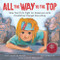 All the Way to the Top (How One Girl's Fight for Americans with Disabilities Changed Everything) by Annette Bay Pimentel, Jennifer Keelan-Chaffins, Nabi H. Ali, 9781492688976