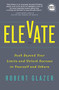 Elevate (Push Beyond Your Limits and Unlock Success in Yourself and Others) by Robert Glazer, 9781492691488