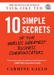 10 Simple Secrets of the World's Greatest Business Communicators by Carmine Gallo, 9781492693536