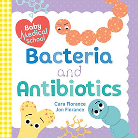 Baby Medical School: Bacteria and Antibiotics by Cara Florance, Jon Florance, 9781492693987