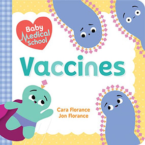 Baby Medical School: Vaccines by Cara Florance, Jon Florance, 9781492694007