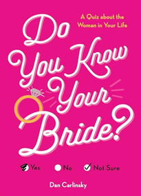 Do You Know Your Bride? (A Quiz About the Woman in Your Life) - 9781492696780 by Dan Carlinsky, 9781492696780