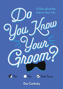 Do You Know Your Groom? (A Quiz About the Man in Your Life) - 9781492696797 by Dan Carlinsky, 9781492696797
