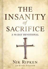 The Insanity of Sacrifice (A 90 Day Devotional) by Nik Ripken, Barry Stricker, 9781535951180