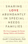Sharing Love Abundantly in Special Needs Families (The 5 Love Languages® for Parents Raising Children with Disabilities) by Gary Chapman, Jolene Philo, 9780802418623