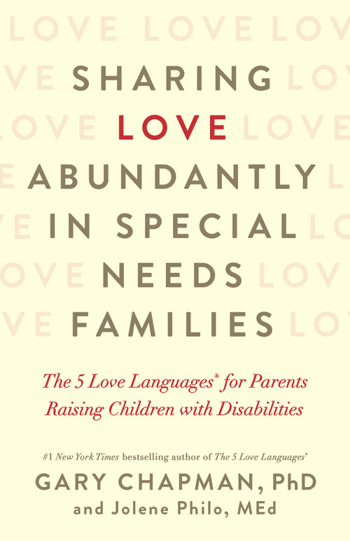 Sharing Love Abundantly in Special Needs Families (The 5 Love Languages® for Parents Raising Children with Disabilities) by Gary Chapman, Jolene Philo, 9780802418623