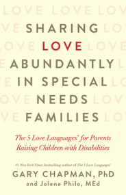 Sharing Love Abundantly in Special Needs Families (The 5 Love Languages® for Parents Raising Children with Disabilities) by Gary Chapman, Jolene Philo, 9780802418623
