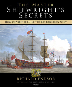 The Master Shipwright's Secrets (How Charles II built the Restoration Navy) by Richard Endsor, 9781472838384