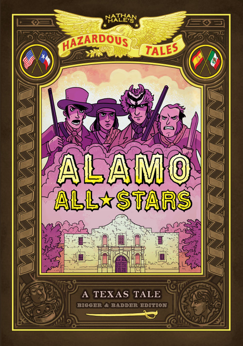 Alamo All-Stars: Bigger & Badder Edition (Nathan Hale's Hazardous Tales #6) (A Texas Tale) by Nathan Hale, 9781419737947