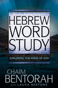 Hebrew Word Study (Exploring the Mind of God) by Chaim Bentorah, Laura Bertone, 9781641232234