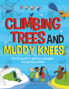 Climbing Trees and Muddy Knees (The Kids Guide to Getting Unplugged and Getting Outside) by Chris Oxlade, Eva Sassin, 9781913077181