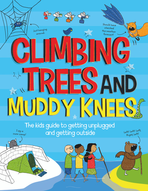 Climbing Trees and Muddy Knees (The Kids Guide to Getting Unplugged and Getting Outside) by Chris Oxlade, Eva Sassin, 9781913077181