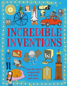 Incredible Inventions (From the wheel to spacecraft, the first written word to the Internet) - 9781913077150 by Matt Turner, Sarah Connor, 9781913077150
