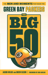 The Big 50: Green Bay Packers (The Men and Moments that Made the Green Bay Packers) by Drew Olson, Jason Wilde, Bob Harlan, 9781629375243