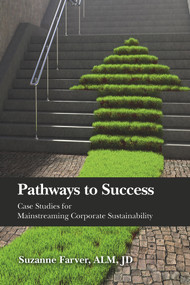 Pathways to Success (Case Studies for Mainstreaming Corporate Sustainability) by Suzanne Farver, 9781604271713