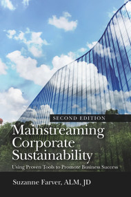 Mainstreaming Corporate Sustainability (Using Proven Tools to Promote Business Success) by Suzanne Farver, 9781604271706