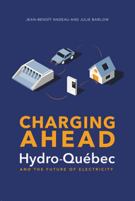 Charging Ahead (Hydro-Québec and the Future of Electricity) by Julie Barlow, Jean-Benoît Nadeau, 9781771862011