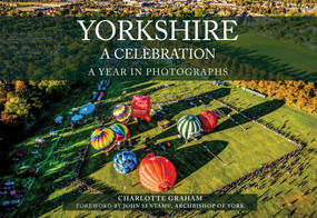 Yorkshire A Celebration (A Year in Photographs) by Charlotte Graham, 9781445692494
