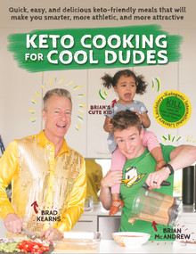 Keto Cooking for Cool Dudes (Quick, Easy, and Delicious Keto-Friendly Meals That Will Make You Smarter, More Athletic, and More Attractive) by Brad Kearns, Brian McAndrew, 9781732674523