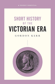 Short History of the Victorian Era by Gordon Kerr, 9780857302076