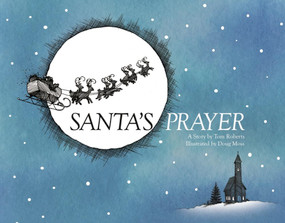 Santa's Prayer by Tom Roberts, Doug Moss, 9781454936732