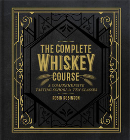 The Complete Whiskey Course (A Comprehensive Tasting School in Ten Classes - A Cocktail Book) by Robin Robinson, 9781454921226