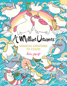 A Million Unicorns (Magical Creatures to Color) by Lulu Mayo, 9781454711117