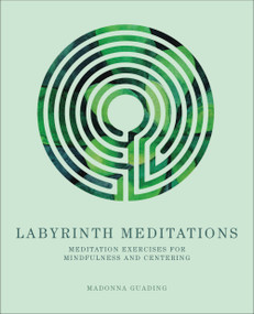 Labyrinth Meditations (Exercises for Mindfulness and Centering) by Madonna Gauding, 9781454937708