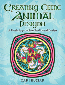 Creating Celtic Animal Designs (A Fresh Approach to Traditional Design) by Cari Buziak, 9780486837314