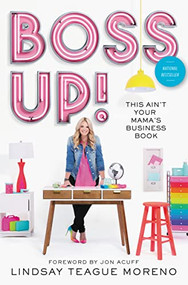 Boss Up! (This Ain't Your Mama's Business Book) by Lindsay Teague Moreno, Jon Acuff, 9780785224419