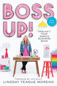 Boss Up! (This Ain't Your Mama's Business Book) by Lindsay Teague Moreno, Jon Acuff, 9780785224419