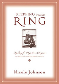 Stepping into the Ring (Fighting for Hope Over Despair in the Battle Against Breast Cancer) by Nicole Johnson, 9781401605346