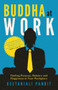 Buddha at Work (Finding Purpose, Balance, and Happiness at Your Workplace) by Geetanjali Pandit, 9781950355013