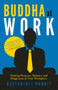 Buddha at Work (Finding Purpose, Balance, and Happiness at Your Workplace) by Geetanjali Pandit, 9781950355013