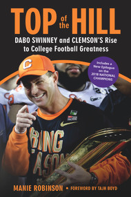 Top of the Hill (Dabo Swinney and Clemson's Rise to College Football Greatness) - 9781629377407 by Manie Robinson, Tajh Boyd, 9781629377407