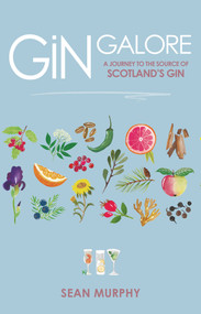 Gin Galore (A Journey to the Source of Scotland's Gin) by Sean Murphy, Alison Soye, 9781785302152
