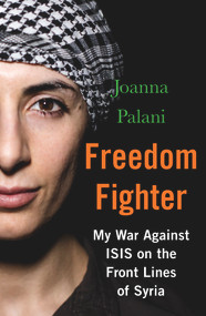 Freedom Fighter (My War Against ISIS on the Frontlines of Syria) by Joanna Palani, 9781786494351