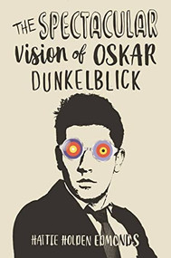 The Spectacular Vision of Oskar Dunkelblick by Hattie Holden Edmonds, 9781910453643