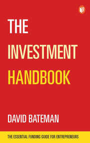 The Investment Handbook (The Essential Funding Guide for Entrepreneurs) by David Bateman, 9781787197909