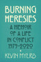 Burning Heresies (A Memoir of a Life in Conflict, 1979-2020) by Kevin Myers, 9781785372612