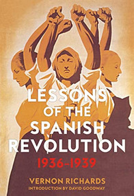 Lessons of the Spanish Revolution (1936-1939) by Vernon Richards, David Goodway, 9781629636474