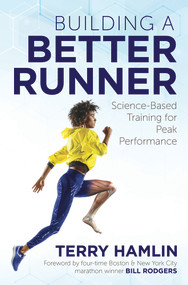 Building a Better Runner (Science-Based Training for Peak Performance) by Terry Hamlin, Bill Rodgers, 9781641120142