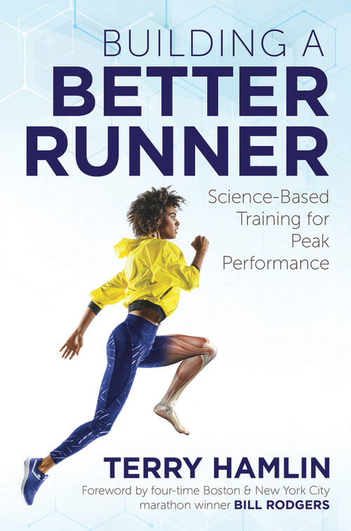 Building a Better Runner (Science-Based Training for Peak Performance) by Terry Hamlin, Bill Rodgers, 9781641120142