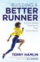 Building a Better Runner (Science-Based Training for Peak Performance) by Terry Hamlin, Bill Rodgers, 9781641120142