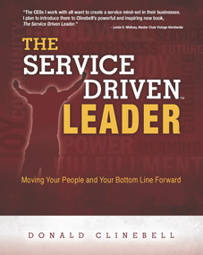 The Service Driven Leader (Moving Your People and Your Bottom Line Forward) by Donald Clinebell, 9781732637702