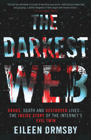 The Darkest Web (Drugs, Death and Destroyed Lives . . . the Inside Story of the Internet's Evil Twin) by Eileen Ormsby, 9781760875626