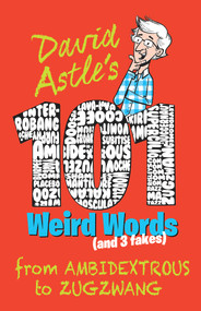 101 Weird Words (and 3 Fakes) (From Ambidextrous to Zugzwang) by David Astle, 9781760633660