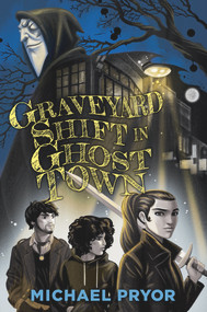 Graveyard Shift in Ghost Town by Michael Pryor, 9781760523930