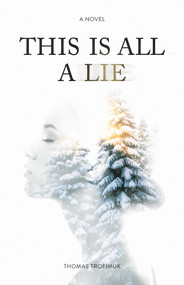 This Is All A Lie by Thomas Trofimuk, 9781927855775