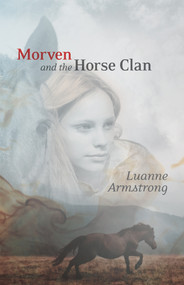 Morven and the Horse Clan by Luanne Armstrong, 9781926531748